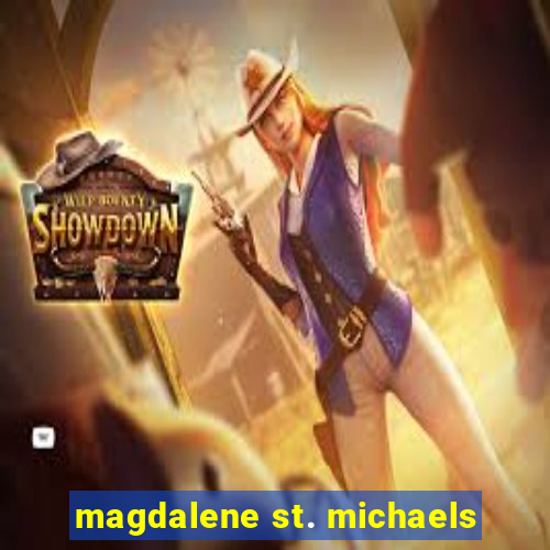 magdalene st. michaels